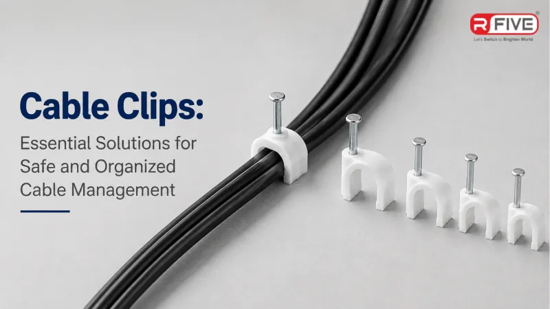 Cable Clips: Essential Solutions for Safe and Organized Cable Management