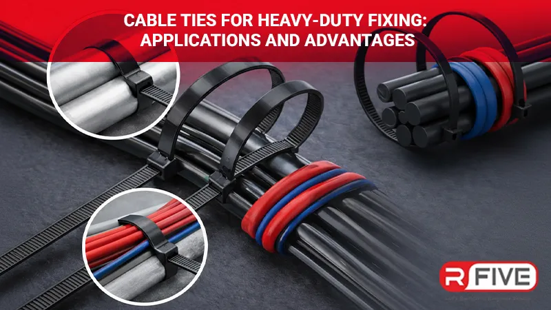 Cable Ties for Heavy-Duty Fixing: Applications and Advantages