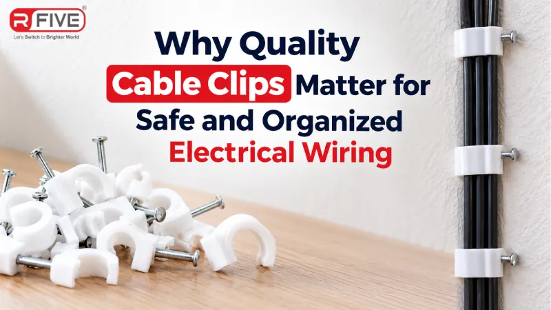 Why Quality Cable Clips Matter for Safe and Organized Electrical Wiring